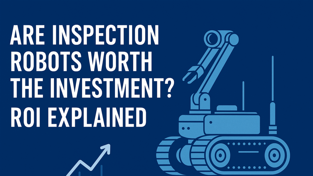 Are Inspection Robots Worth the Investment? ROI Explained