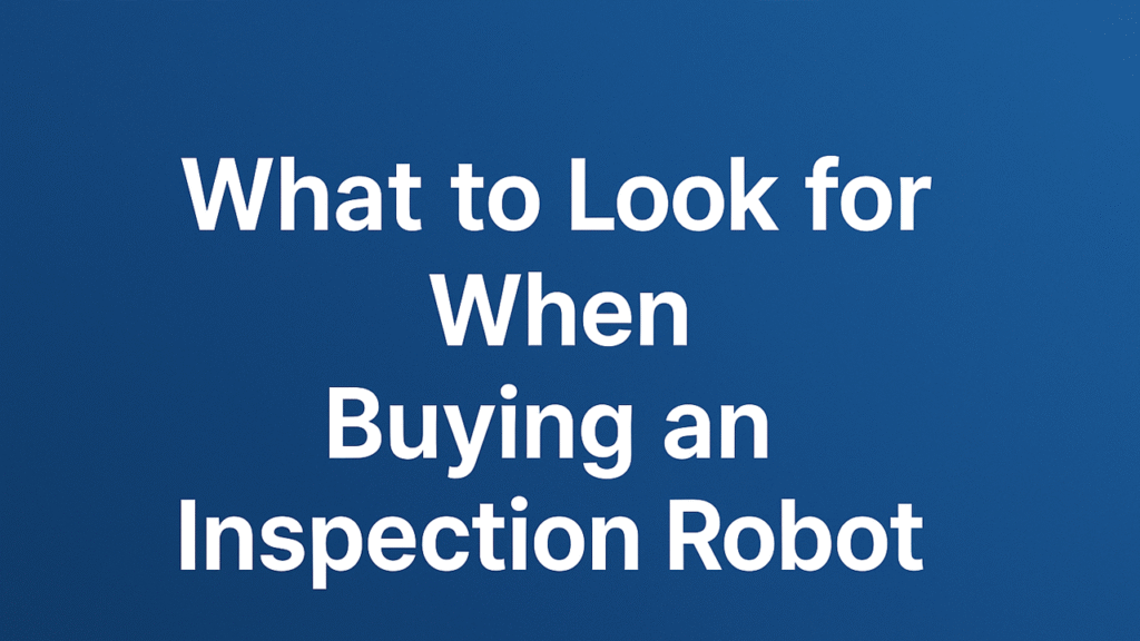 What to Look for When Buying an Inspection Robot