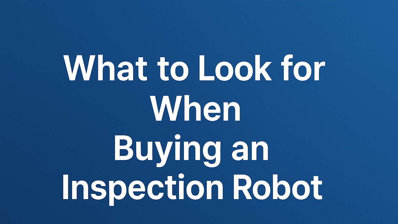 What to Look for When Buying an Inspection Robot