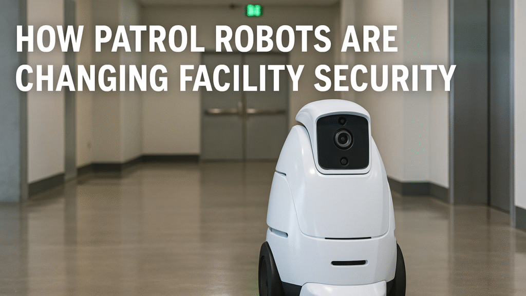 How Patrol Robots are Changing Facility Security