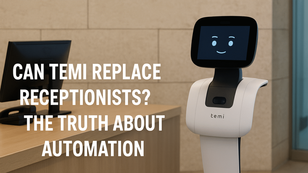 Can Temi Replace Receptionists? The Truth About Automation