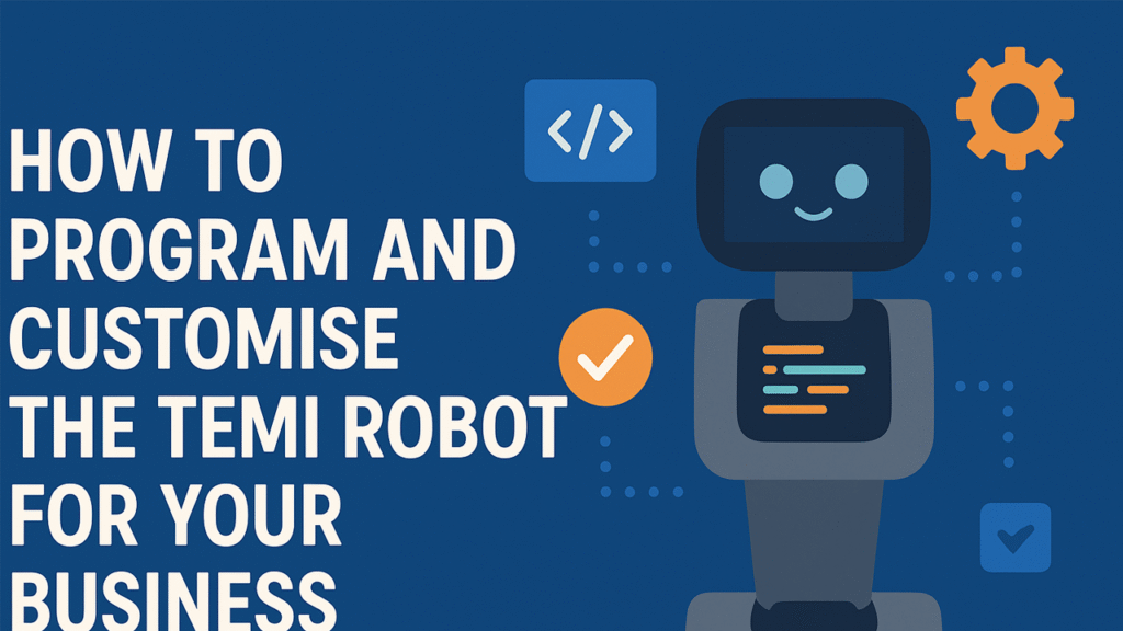 How to Program and Customise the Temi Robot for Your Business