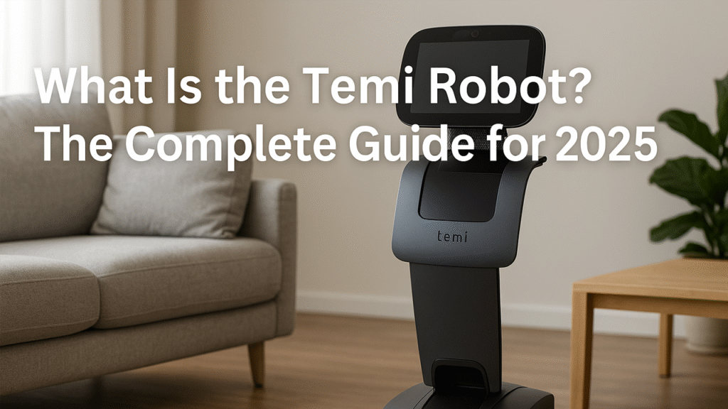 What Is the Temi Robot? The Complete Guide for 2025